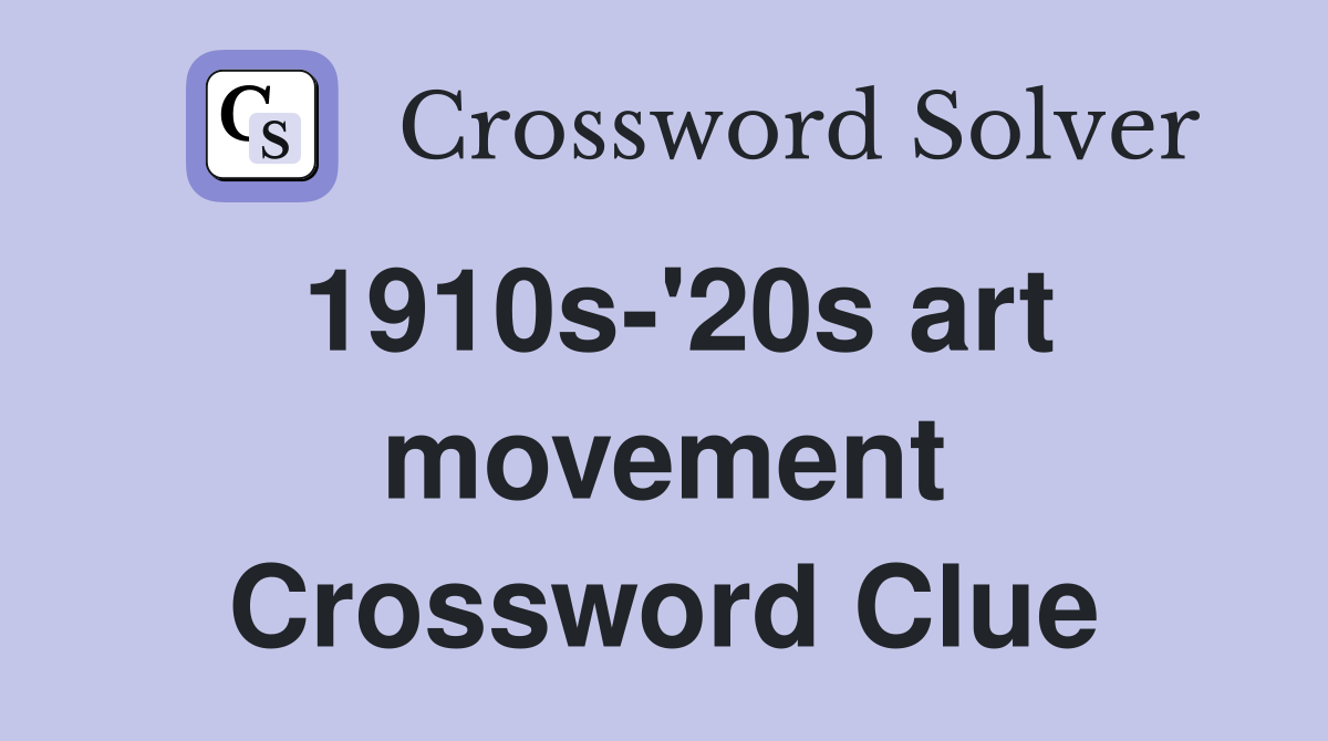 1910s-20s-art-movement-crossword-clue-answers-crossword-solver